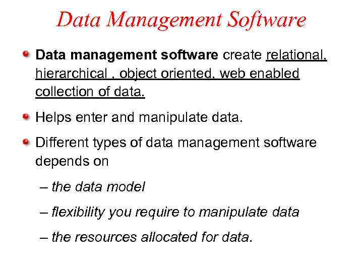 Data Management Software Data management software create relational, hierarchical , object oriented, web enabled