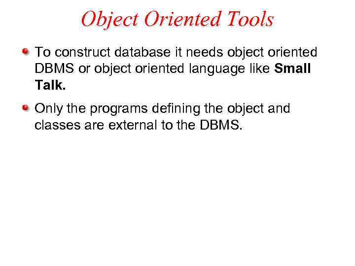 Object Oriented Tools To construct database it needs object oriented DBMS or object oriented