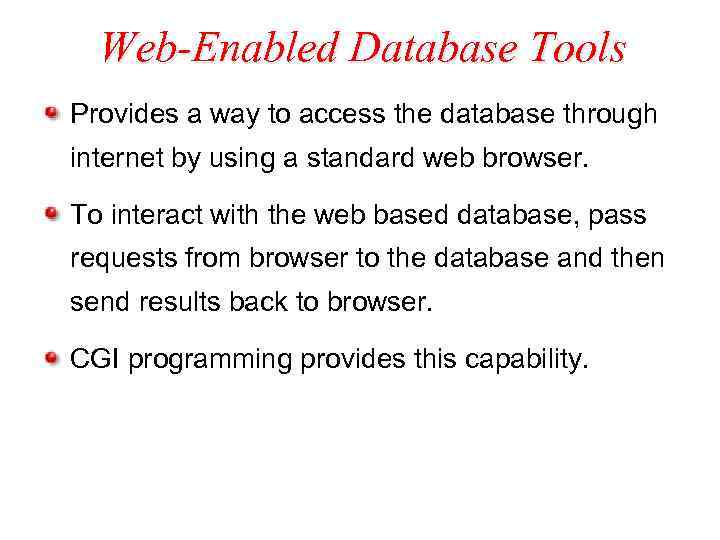 Web-Enabled Database Tools Provides a way to access the database through internet by using