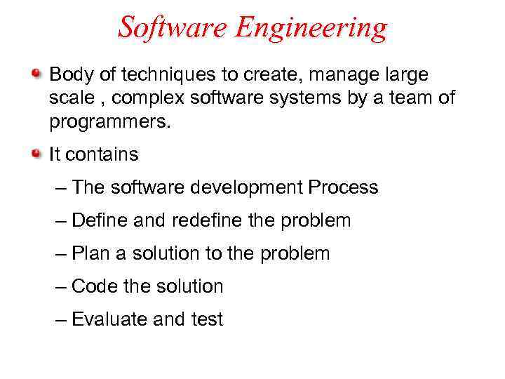 Software Engineering Body of techniques to create, manage large scale , complex software systems