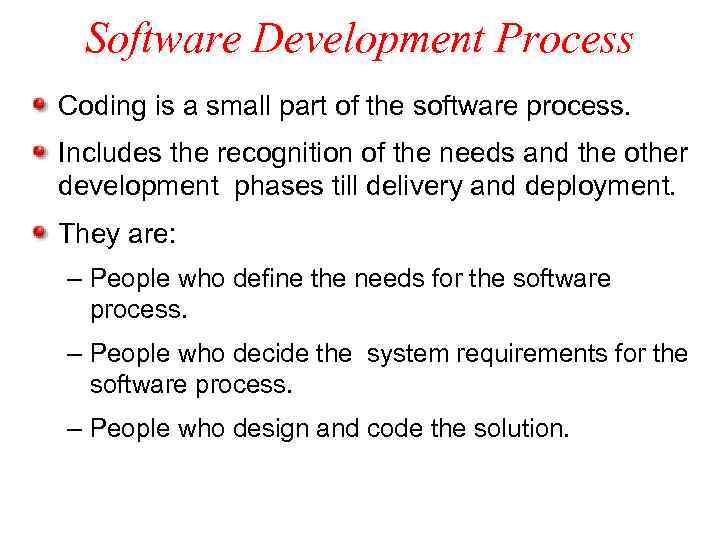 Software Development Process Coding is a small part of the software process. Includes the