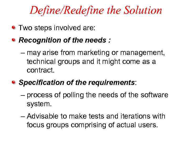 Define/Redefine the Solution Two steps involved are: Recognition of the needs : – may