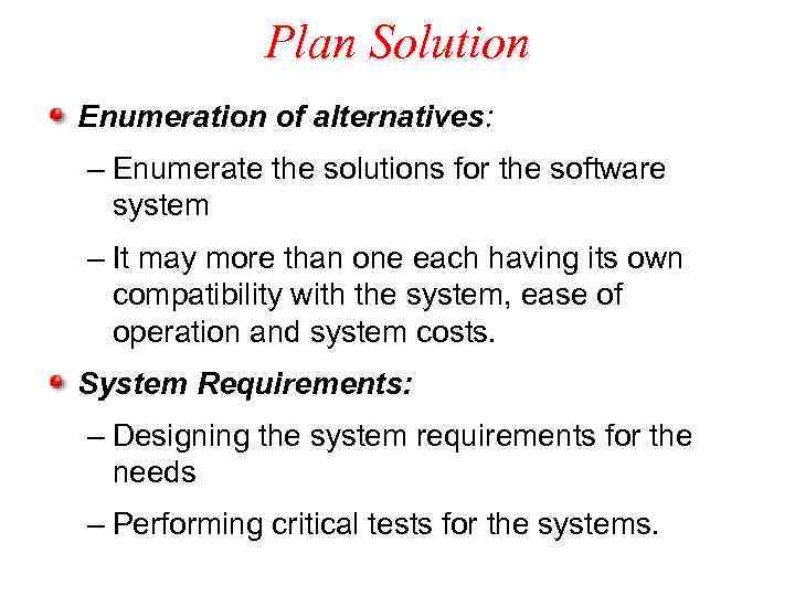 Plan Solution Enumeration of alternatives: – Enumerate the solutions for the software system –