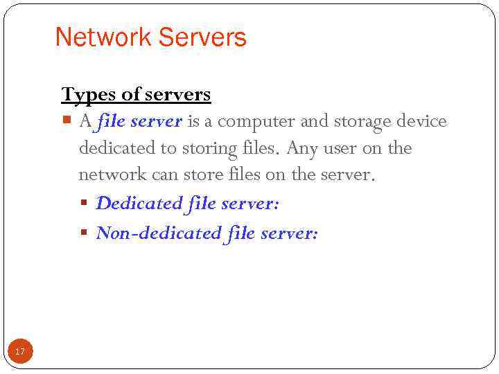 Network Servers Types of servers A file server is a computer and storage device