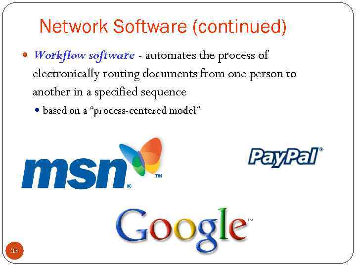 Network Software (continued) Workflow software - automates the process of electronically routing documents from