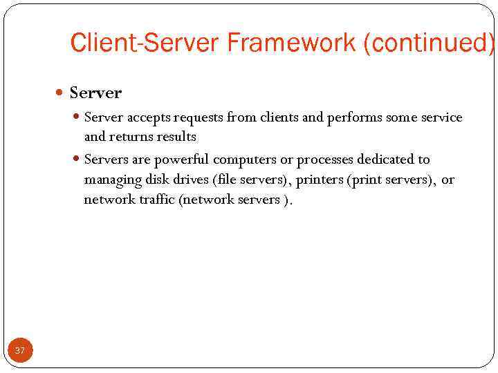 Client-Server Framework (continued) Server accepts requests from clients and performs some service and returns