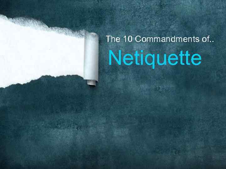 The 10 Commandments of. . Netiquette 