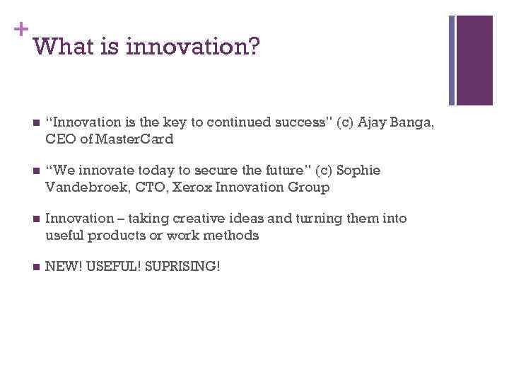 + What is innovation? n “Innovation is the key to continued success” (c) Ajay