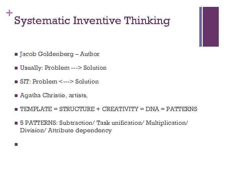 + Systematic Inventive Thinking n Jacob Goldenberg – Author n Usually: Problem ---> Solution