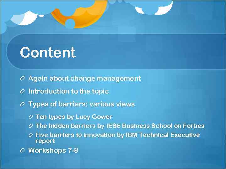 Content Again about change management Introduction to the topic Types of barriers: various views