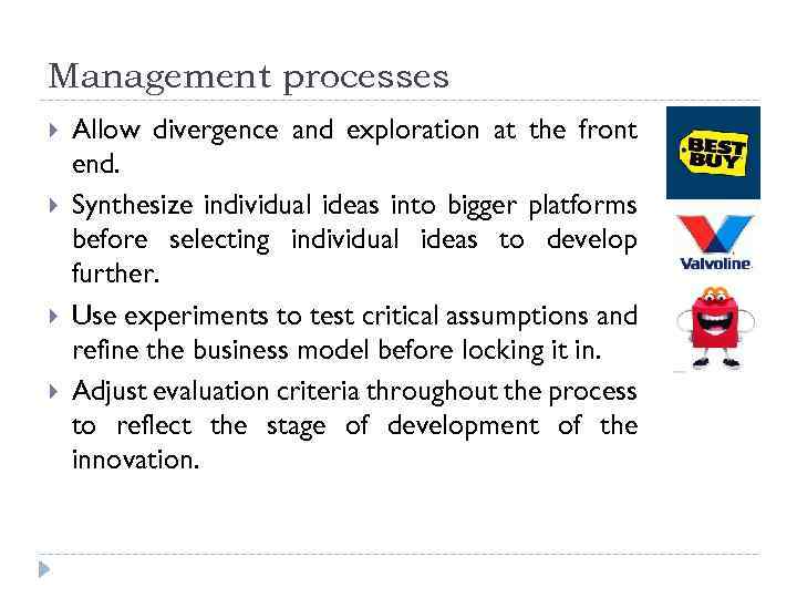 Management processes Allow divergence and exploration at the front end. Synthesize individual ideas into