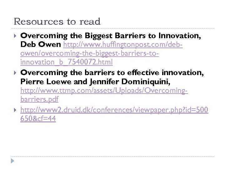 Resources to read Overcoming the Biggest Barriers to Innovation, Deb Owen http: //www. huffingtonpost.