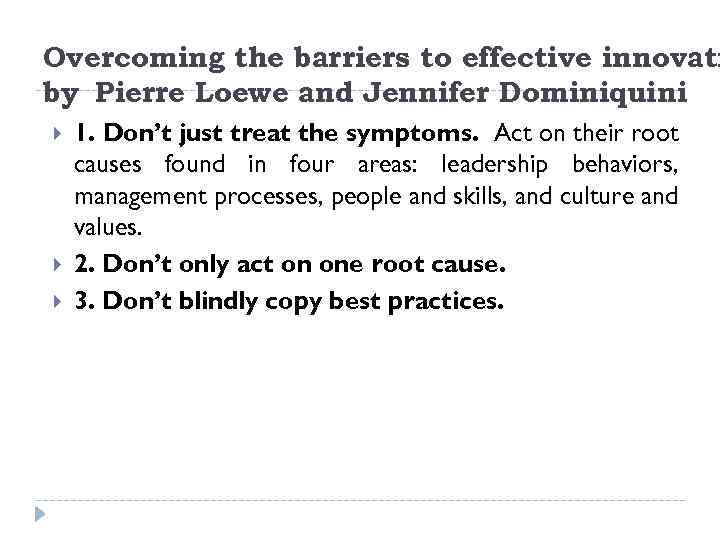 Overcoming the barriers to effective innovati by Pierre Loewe and Jennifer Dominiquini 1. Don’t