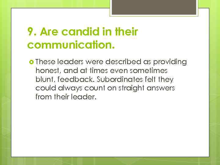 9. Are candid in their communication. These leaders were described as providing honest, and