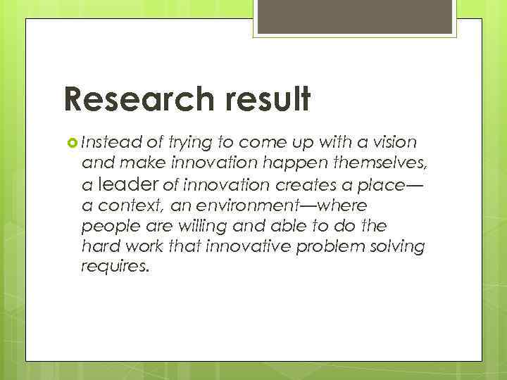 Research result Instead of trying to come up with a vision and make innovation
