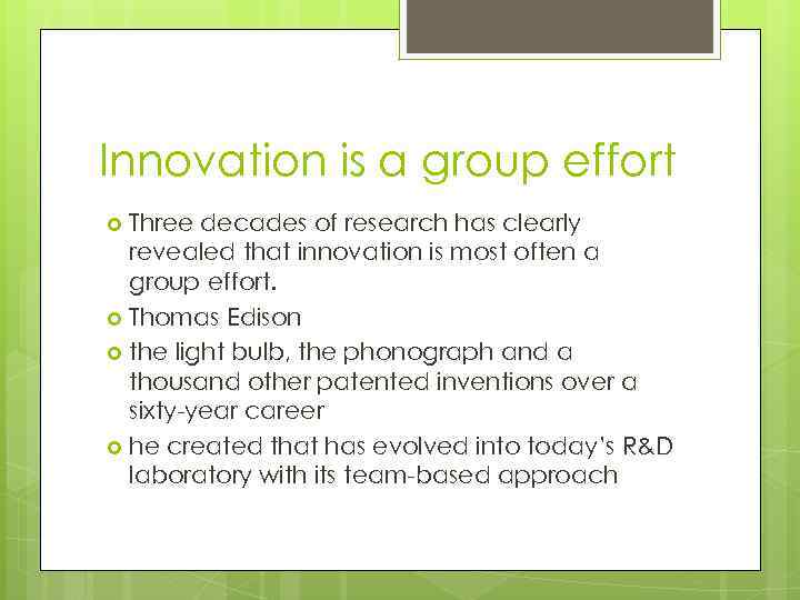 Innovation is a group effort Three decades of research has clearly revealed that innovation