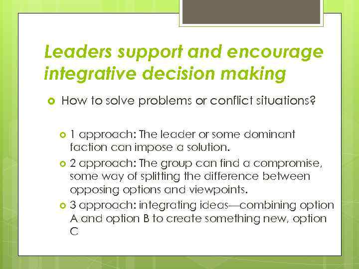 Leaders support and encourage integrative decision making How to solve problems or conflict situations?