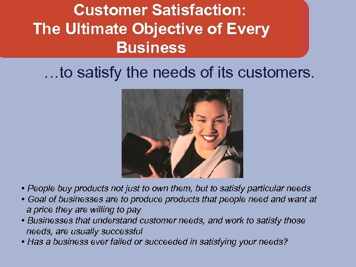 Customer Satisfaction: The Ultimate Objective of Every Business …to satisfy the needs of its