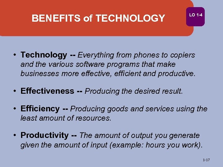 BENEFITS of TECHNOLOGY LO 1 -4 • Technology -- Everything from phones to copiers
