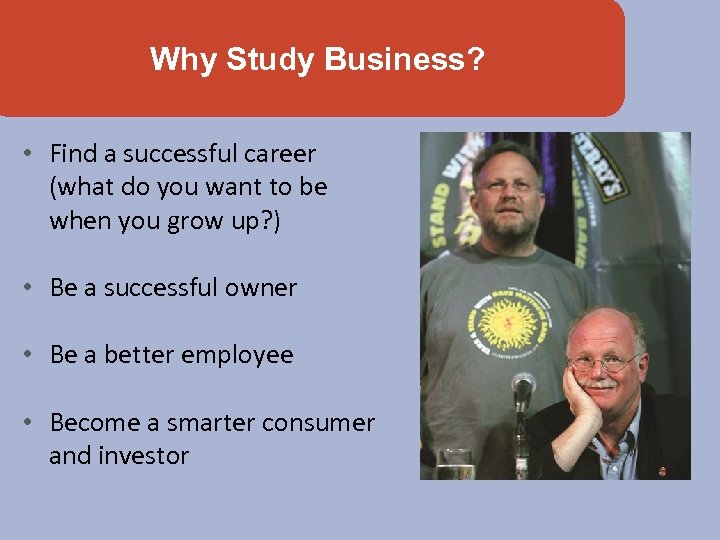 Why Study Business? • Find a successful career (what do you want to be