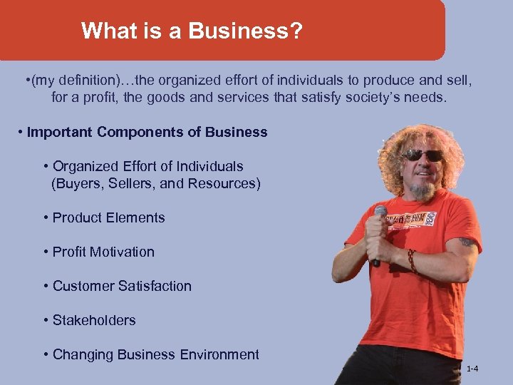 What is a Business? • (my definition)…the organized effort of individuals to produce and