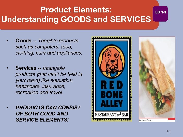 Product Elements: Understanding GOODS and SERVICES • Goods -- Tangible products such as computers,