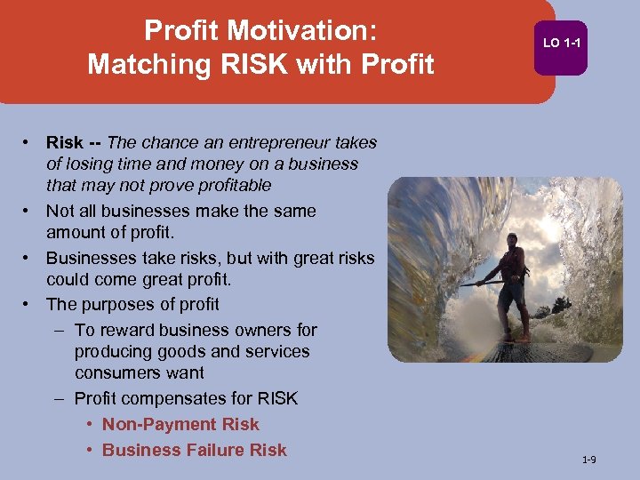 Profit Motivation: Matching RISK with Profit • Risk -- The chance an entrepreneur takes
