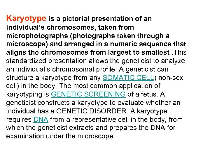 Karyotype is a pictorial presentation of an individual’s chromosomes, taken from microphotographs (photographs taken