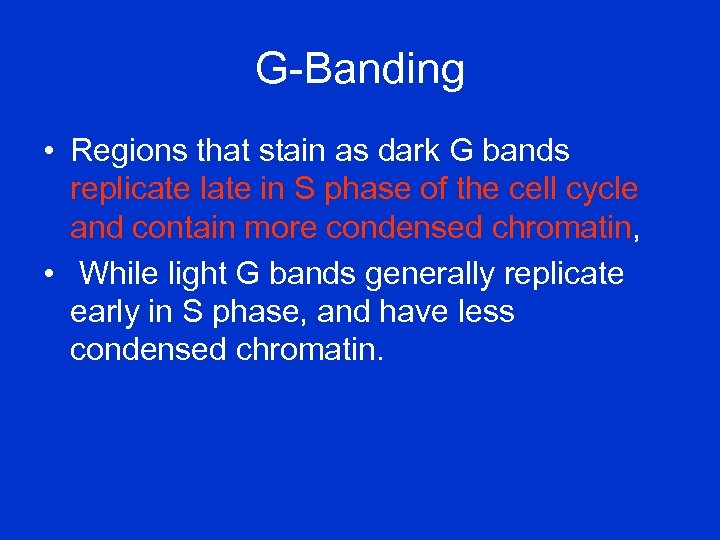 G-Banding • Regions that stain as dark G bands replicate late in S phase