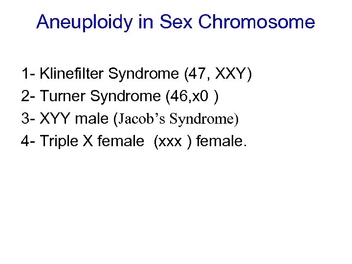 Aneuploidy in Sex Chromosome 1 - Klinefilter Syndrome (47, XXY) 2 - Turner Syndrome