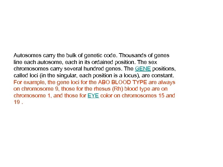 Autosomes carry the bulk of genetic code. Thousands of genes line each autosome, each