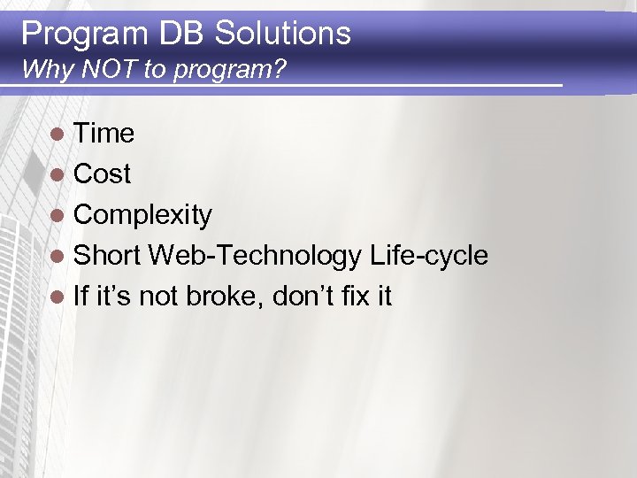 Program DB Solutions Why NOT to program? l Time l Cost l Complexity l