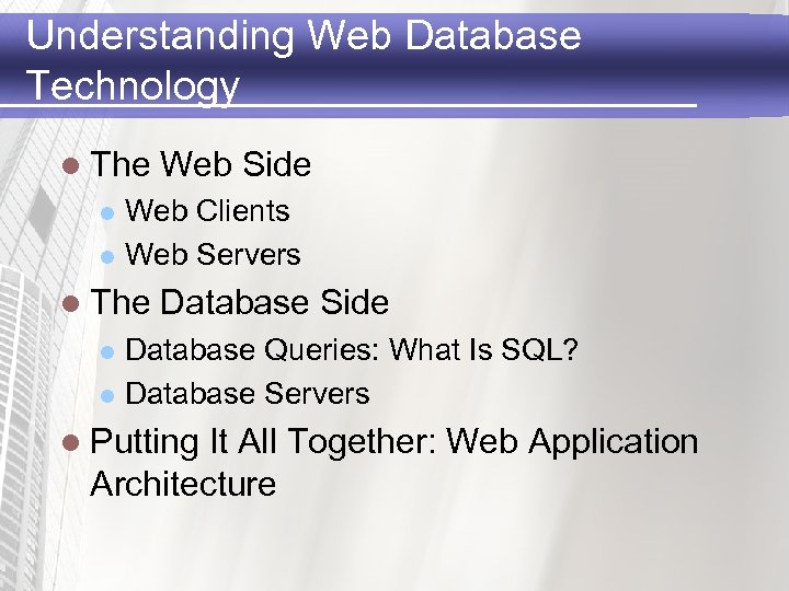 Understanding Web Database Technology l The Web Side Web Clients l Web Servers l