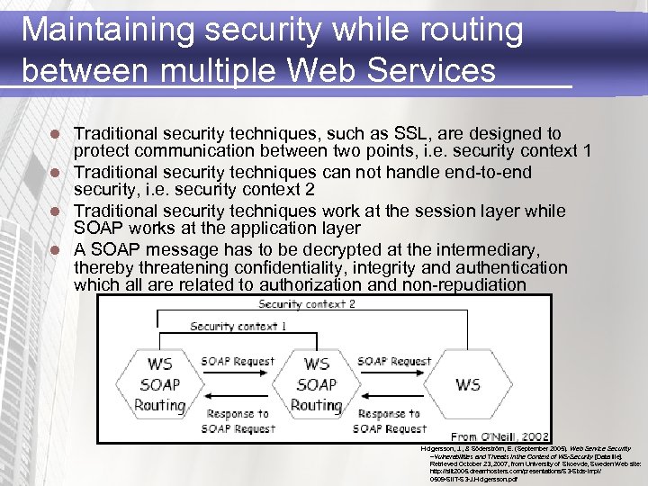 Maintaining security while routing between multiple Web Services Traditional security techniques, such as SSL,