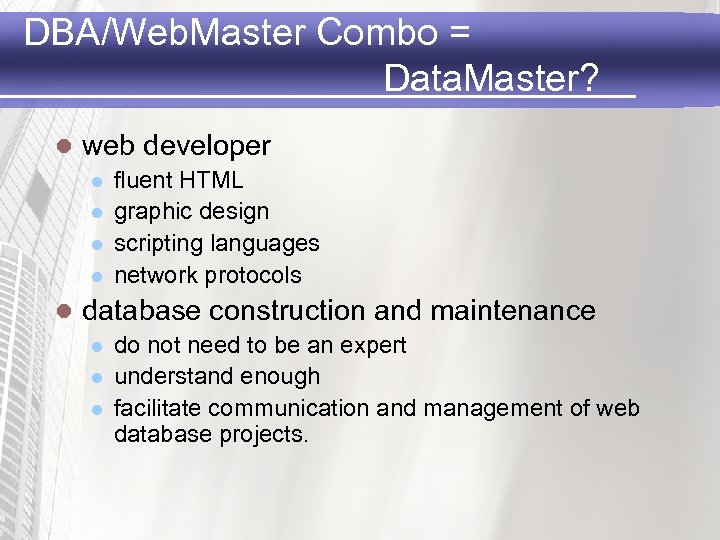 DBA/Web. Master Combo = Data. Master? l web developer l l l fluent HTML
