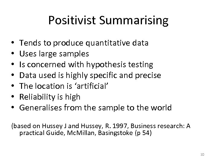 Positivist Summarising • • Tends to produce quantitative data Uses large samples Is concerned