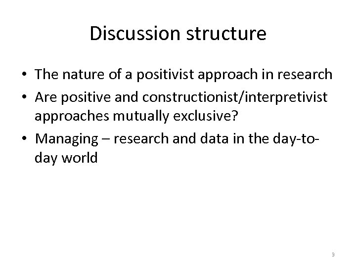 Discussion structure • The nature of a positivist approach in research • Are positive
