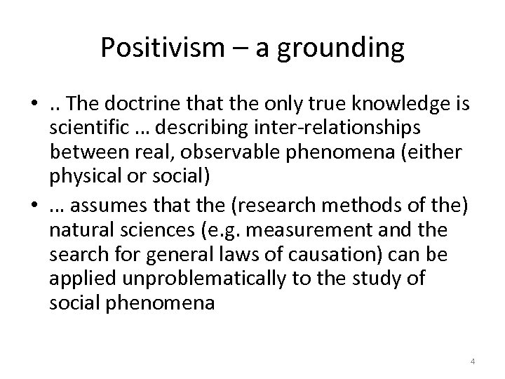 Positivism – a grounding • . . The doctrine that the only true knowledge