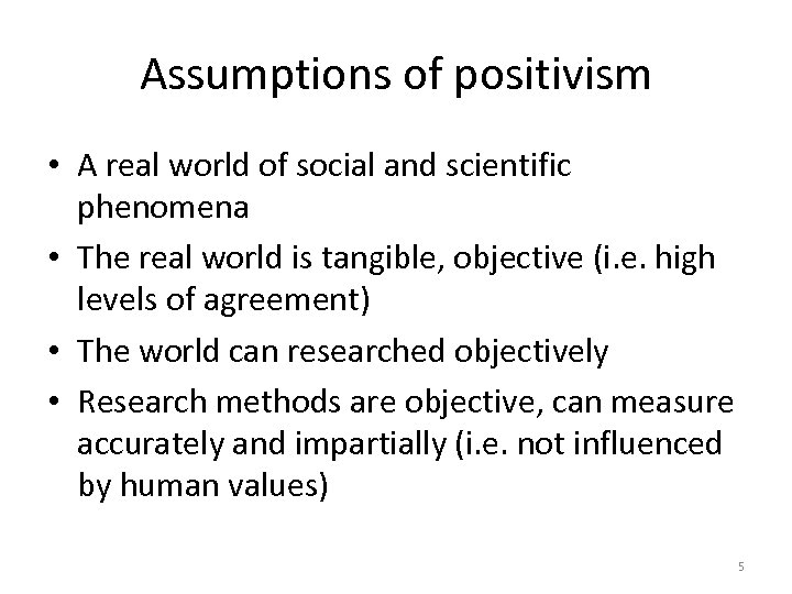 Assumptions of positivism • A real world of social and scientific phenomena • The