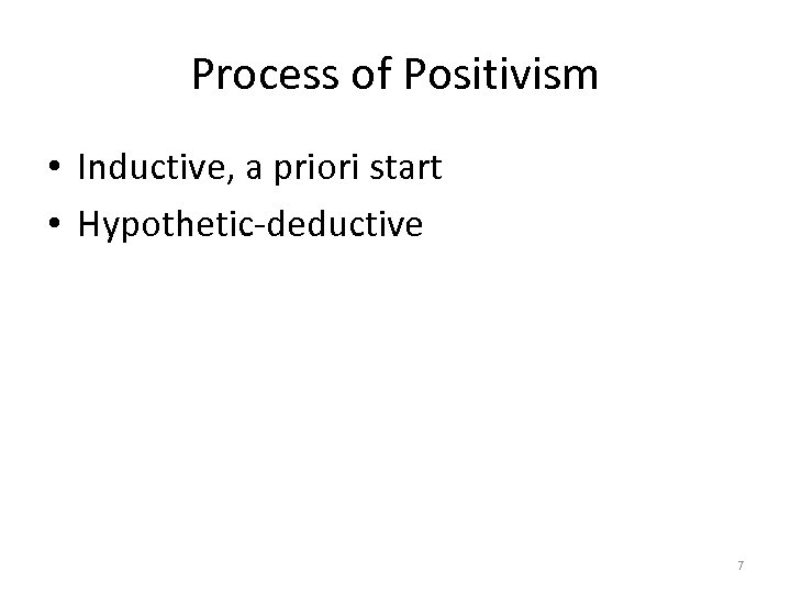 Process of Positivism • Inductive, a priori start • Hypothetic-deductive 7 
