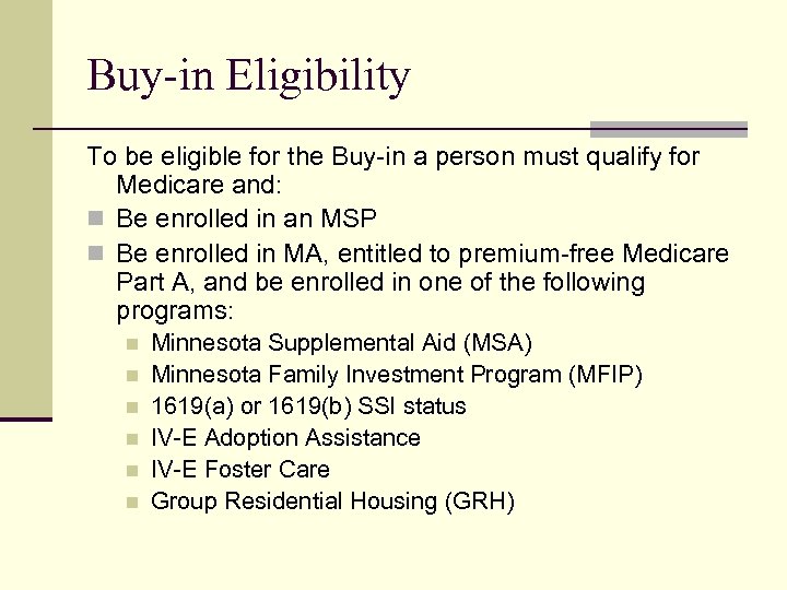 Buy-in Eligibility To be eligible for the Buy-in a person must qualify for Medicare