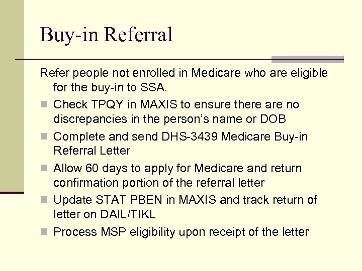 Buy-in Referral Refer people not enrolled in Medicare who are eligible for the buy-in