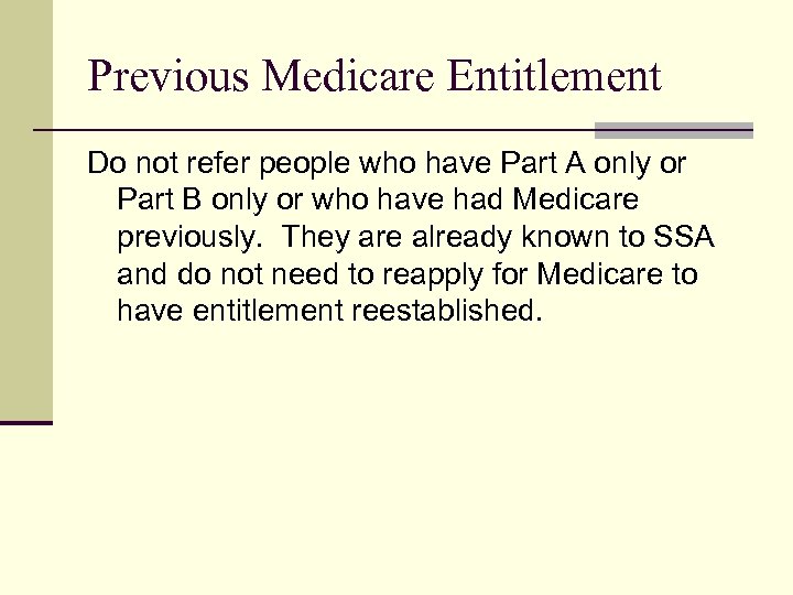 Previous Medicare Entitlement Do not refer people who have Part A only or Part