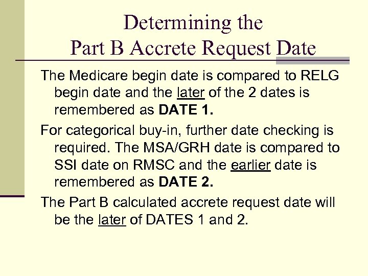 Determining the Part B Accrete Request Date The Medicare begin date is compared to