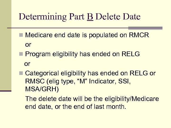 Determining Part B Delete Date n Medicare end date is populated on RMCR or
