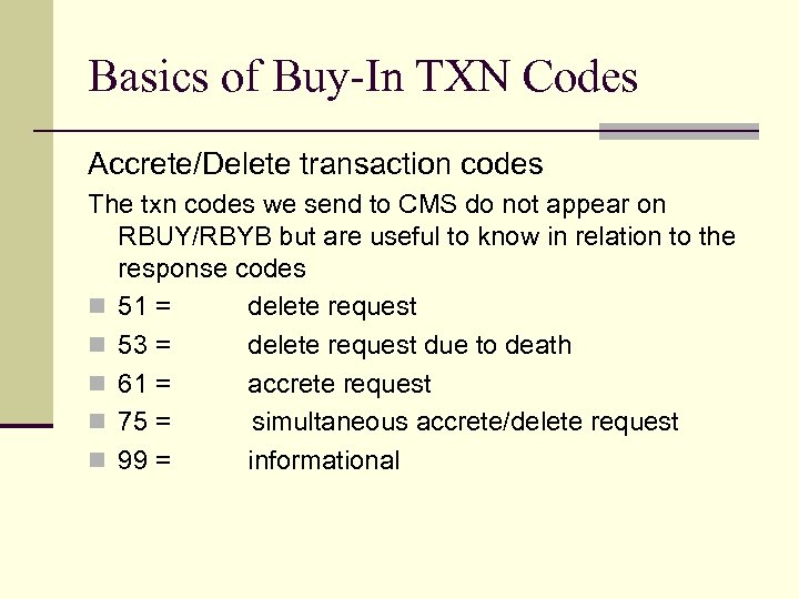 Basics of Buy-In TXN Codes Accrete/Delete transaction codes The txn codes we send to
