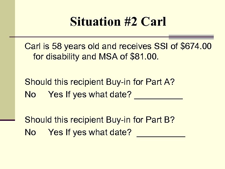 Situation #2 Carl is 58 years old and receives SSI of $674. 00 for
