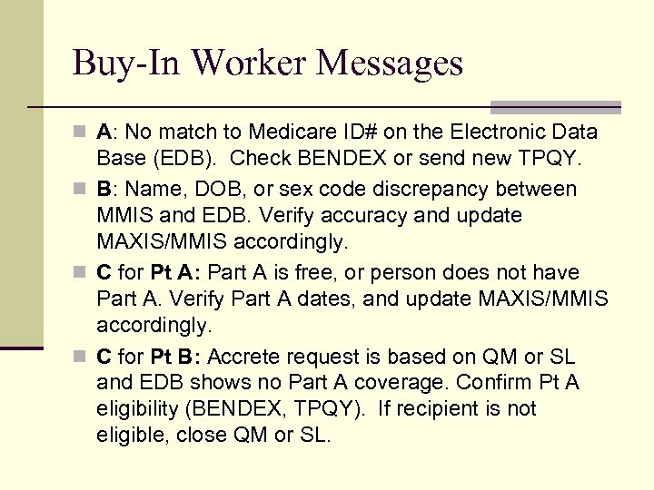 Buy-In Worker Messages n A: No match to Medicare ID# on the Electronic Data