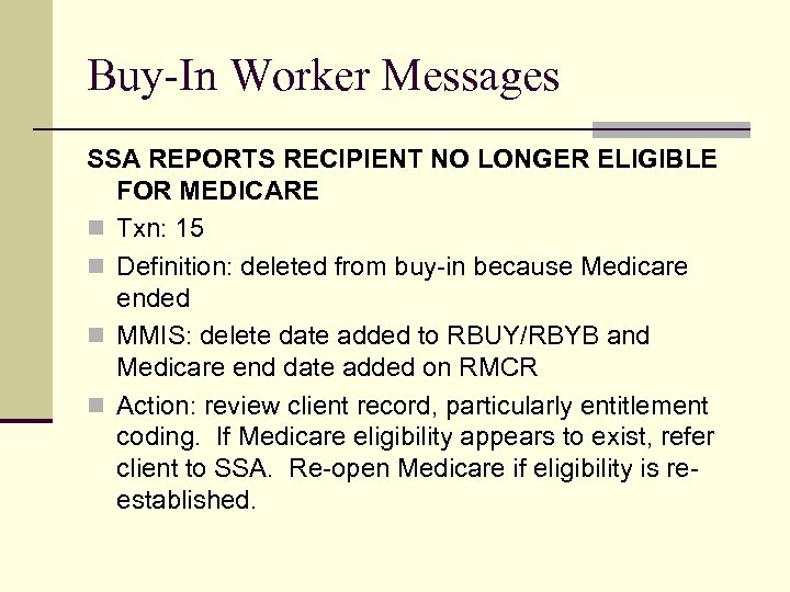 Buy-In Worker Messages SSA REPORTS RECIPIENT NO LONGER ELIGIBLE FOR MEDICARE n Txn: 15