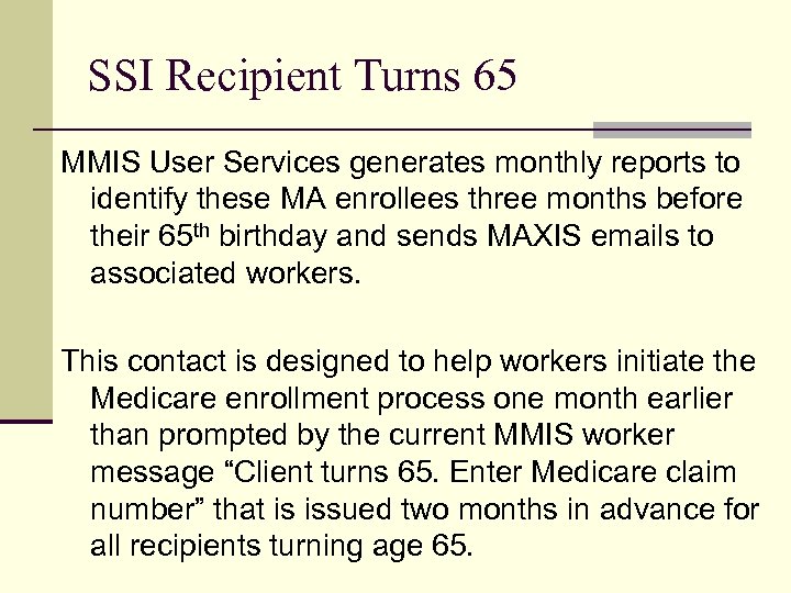 SSI Recipient Turns 65 MMIS User Services generates monthly reports to identify these MA